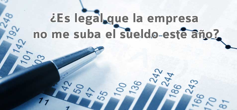 ¿Es legal que la empresa no suba los salarios cada año?